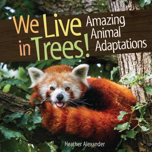 We Live in Trees!: Amazing Animal Adaptations
