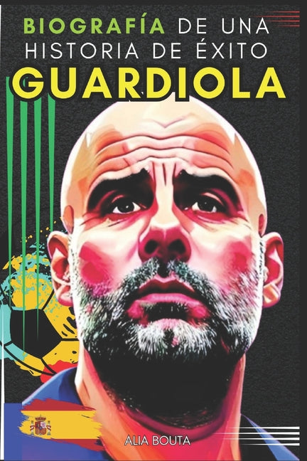 Guardiola: Biografia de una historia de exito