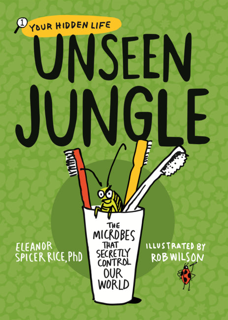 Unseen Jungle: The Microbes That Secretly Control Our World