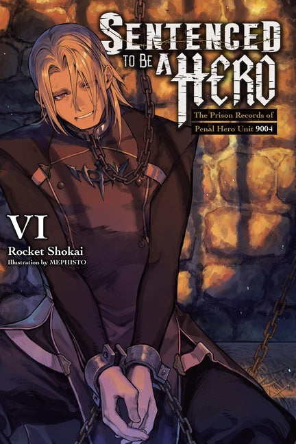 Sentenced to Be a Hero, Vol. 6 (Light Novel): The Prison Records of Penal Hero Unit 9001