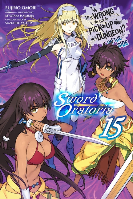Is It Wrong to Try to Pick Up Girls in a Dungeon? on the Side: Sword Oratoria, Vol. 15 (Light Novel): Volume 15