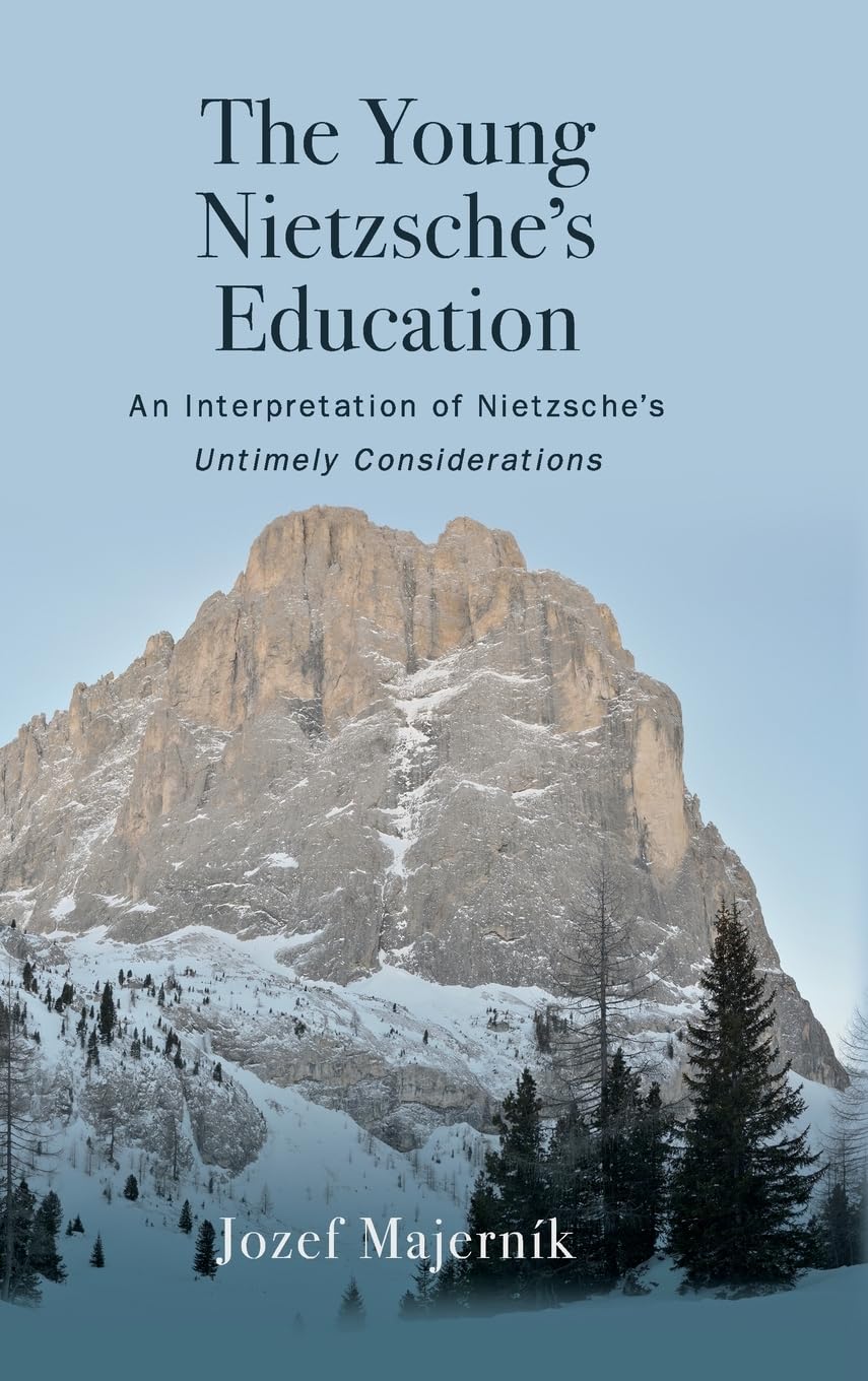 Young Nietzsche's Education An Interpretation of Nietzsche's Untimely Considerations