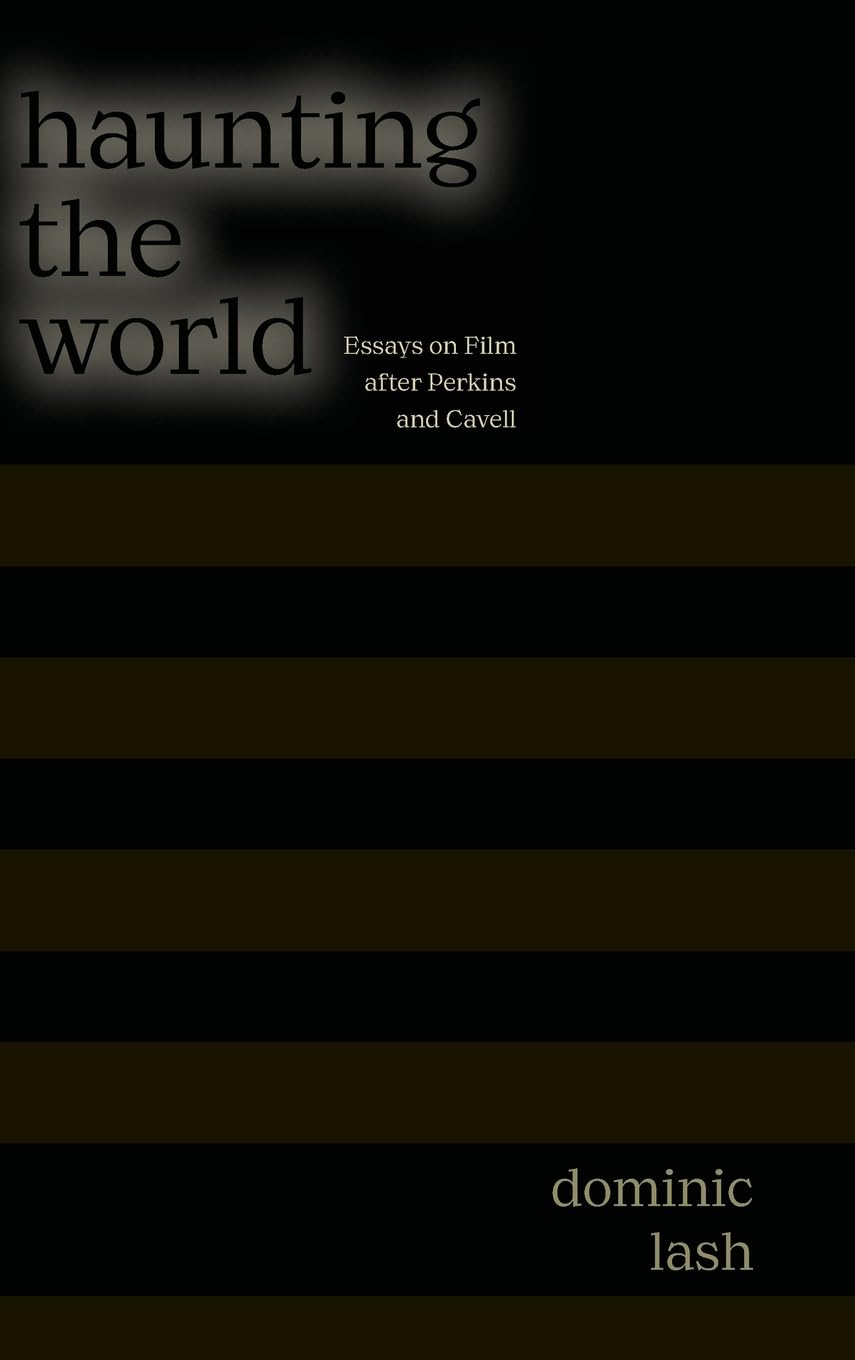 Haunting the World Essays on Film After Perkins and Cavell