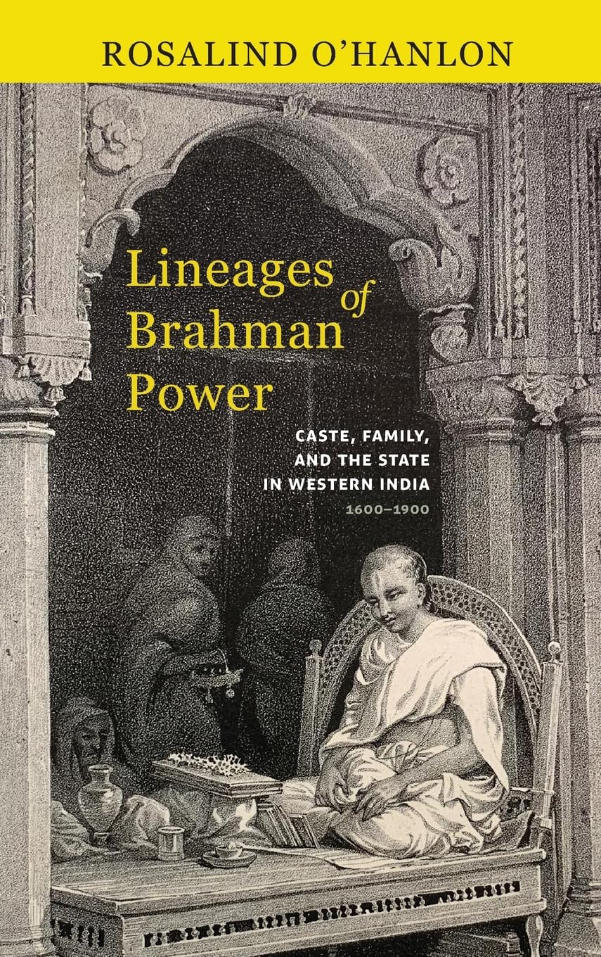 Lineages of Brahman Power Caste, Family, and the State in Western India, 1600-1900