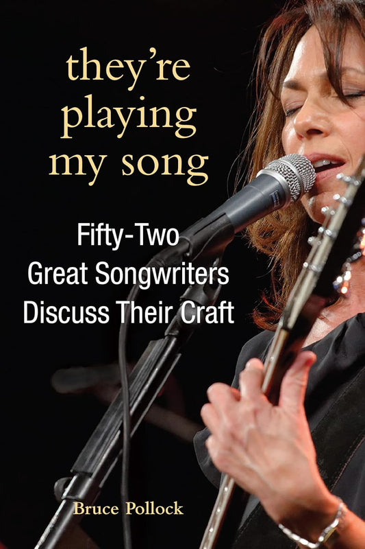 They're Playing My Song: Fifty-Two Great Songwriters Discuss Their Craft