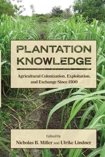 Plantation Knowledge: Agricultural Colonization, Exploitation, and Exchange Since 1500