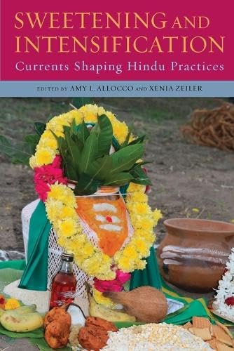 Sweetening and Intensification: Currents Shaping Hindu Practices