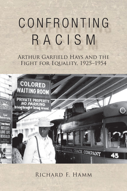 Confronting Racism: Arthur Garfield Hays and the Fight for Equality, 1925-1954