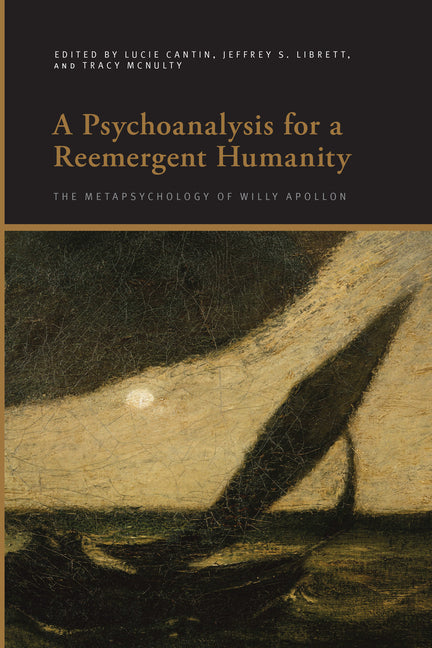 A Psychoanalysis for a Reemergent Humanity: The Metapsychology of Willy Apollon