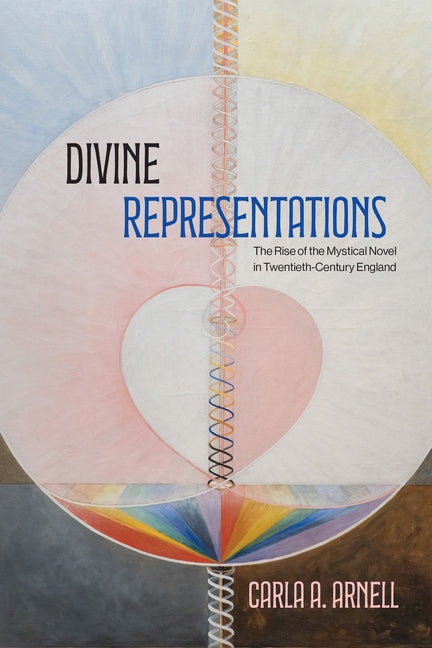 Divine Representations: The Rise of the Mystical Novel in Twentieth-Century England