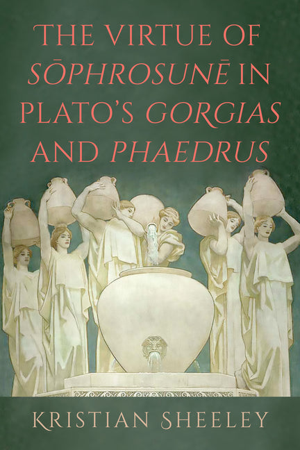 The Virtue of Sophrosune In Plato's Gorgias and Phaedrus