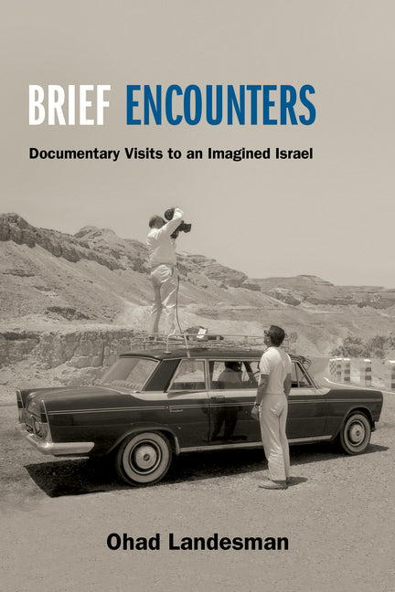 Brief Encounters: Documentary Visits to an Imagined Israel