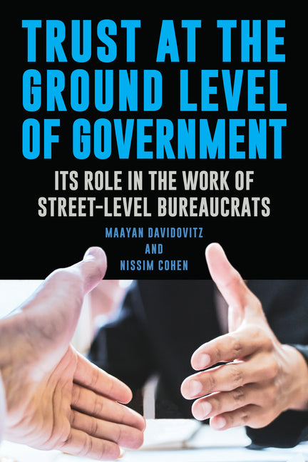 Trust at the Ground Level of Government: Its Role in the Work of Street-Level Bureaucrats