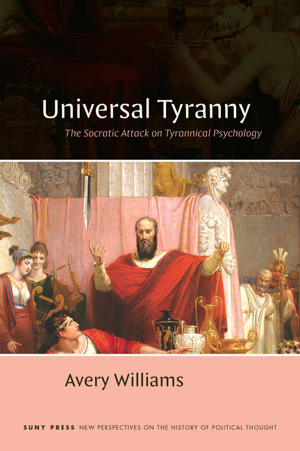 Universal Tyranny: The Socratic Attack on Tyrannical Psychology