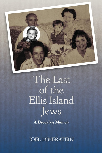 The Last of the Ellis Island Jews: A Brooklyn Memoir