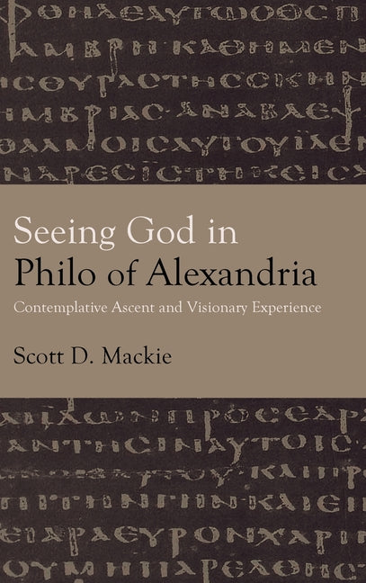 Seeing God in Philo of Alexandria: Contemplative Ascent and Visionary Experience