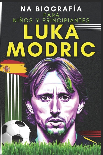 Luka Modric: Una biografia para ninos y principiantes