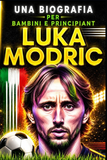 Luka Modric: Una biografia per bambini e principianti