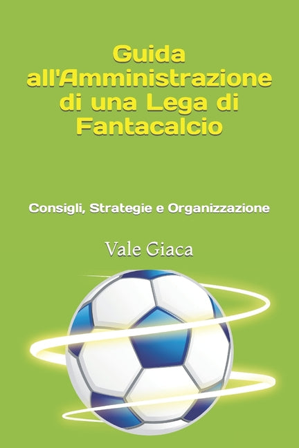 Guida all'Amministrazione di una Lega di Fantacalcio: Consigli, Strategie e Organizzazione