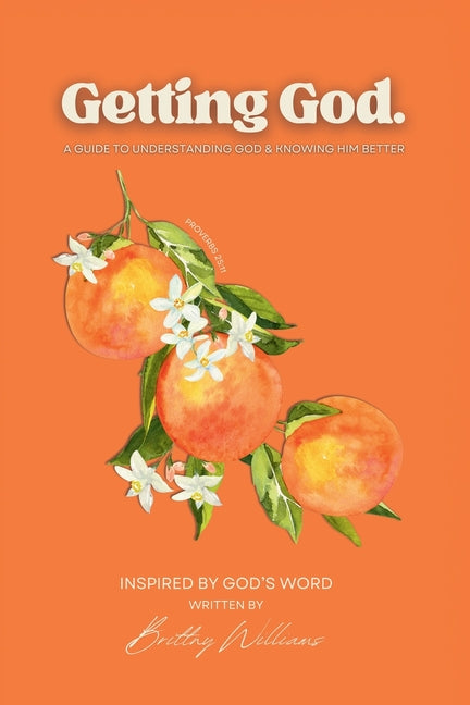 Getting God.: A Guide to Understanding God & Knowing Him Better