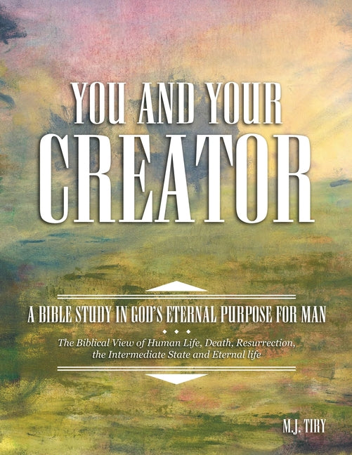 You and Your Creator: A Bible Study in God's Eternal Purpose for Man