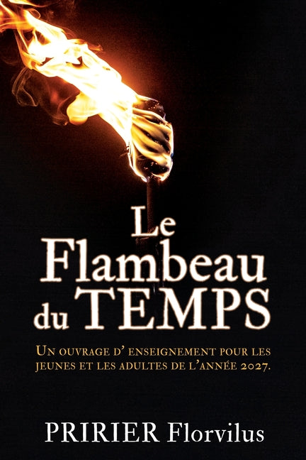 Le Flambeau Du Temps: Un ouvrage d' enseignement pour les jeunes et les adultes de l'annee 2026.
