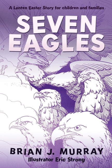 Seven Eagles: A Lenten Easter Story for children and families
