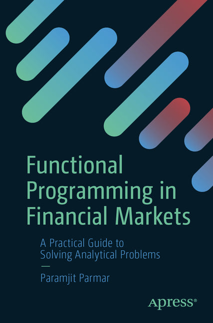 Functional Programming in Financial Markets: A Practical Guide to Solving Analytical Problems
