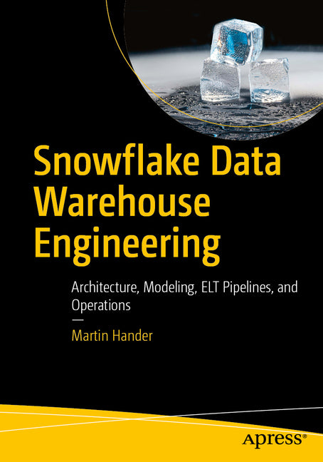 Snowflake Data Warehouse Engineering: Architecture, Modeling, ELT Pipelines, and Operations