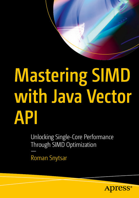 Mastering Simd with Java Vector API: Unlocking Single-Core Performance Through Simd Optimization