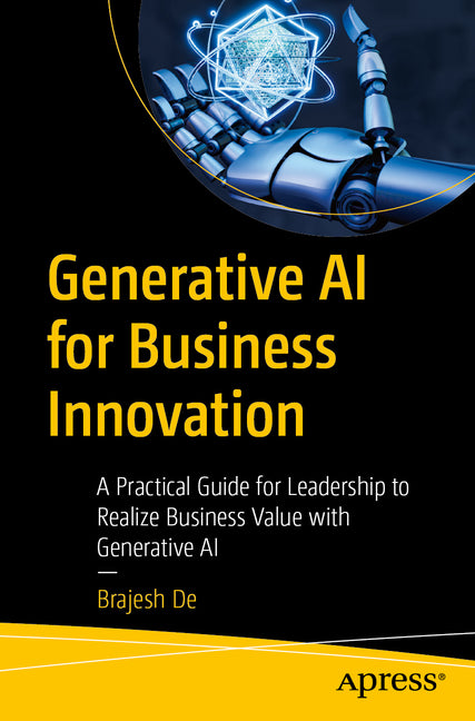 Generative AI for Business Innovation: A Practical Guide for Leadership to Realize Business Value with Generative AI