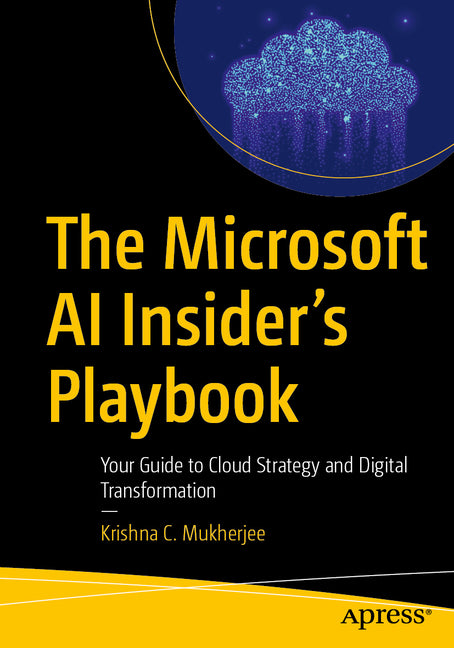 The Microsoft AI Insider's Playbook: Your Guide to Cloud Strategy and Digital Transformation