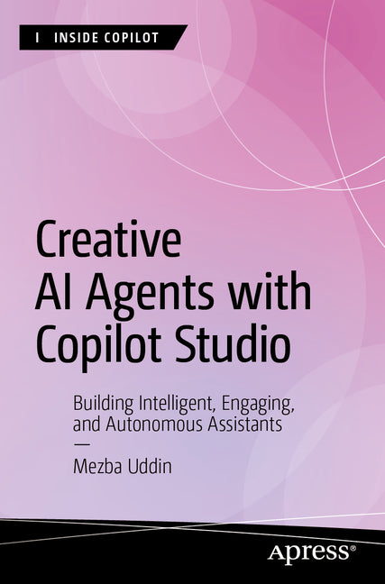 Creative AI Agents with Copilot Studio: Building Intelligent, Engaging, and Autonomous Assistants