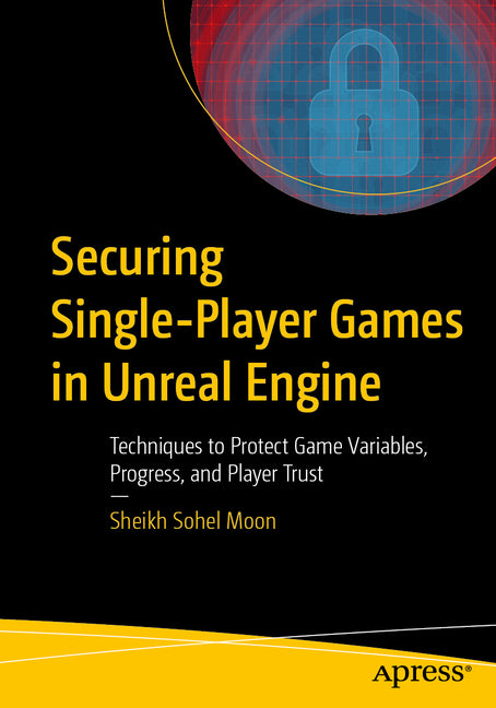 Securing Single-Player Games in Unreal Engine: Techniques to Protect Game Variables, Progress, and Player Trust