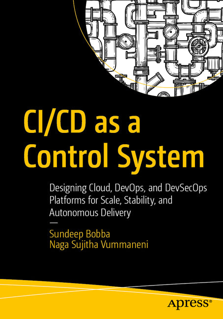 CI/CD as a Control System: Designing Cloud, Devops, and Devsecops Platforms for Scale, Stability, and Autonomous Delivery