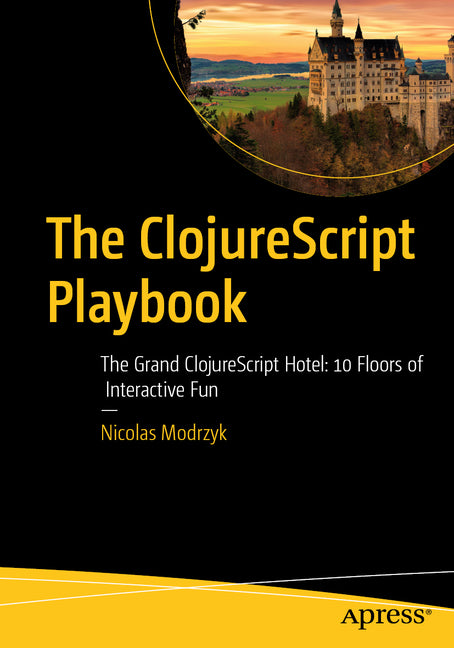 The Clojurescript Playbook: The Grand Clojurescript Hotel: 10 Floors of Interactive Fun