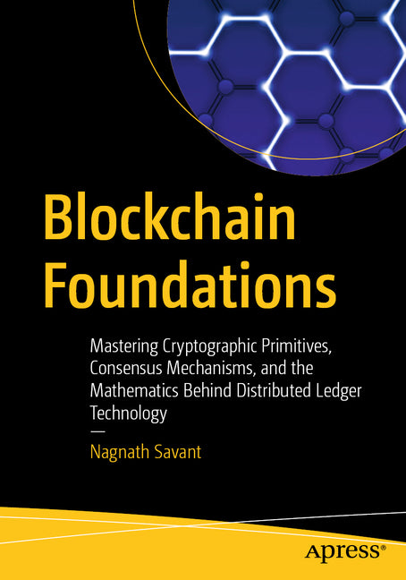Blockchain Foundations: Mastering Cryptographic Primitives, Consensus Mechanisms, and the Mathematics Behind Distributed Ledger Technology