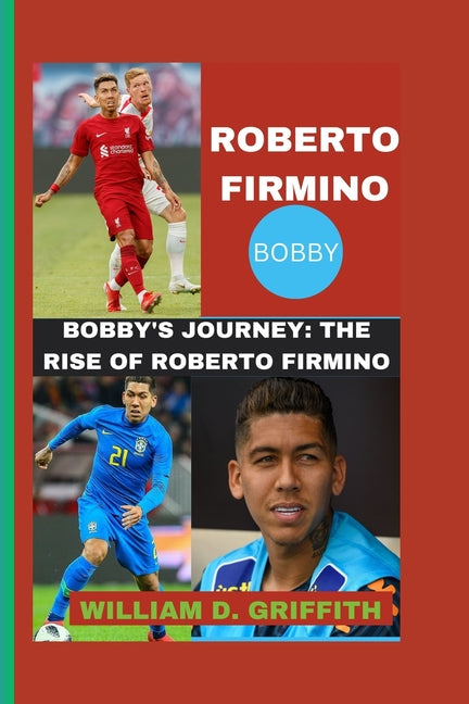 Roberto Firmino: Bobby's Journey: The Rise of Roberto Firmino