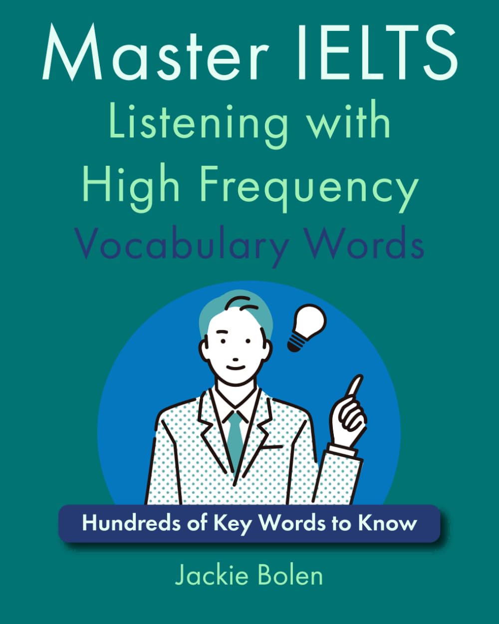Master IELTS Listening with High Frequency Vocabulary Words: Hundreds of Key Words to Know