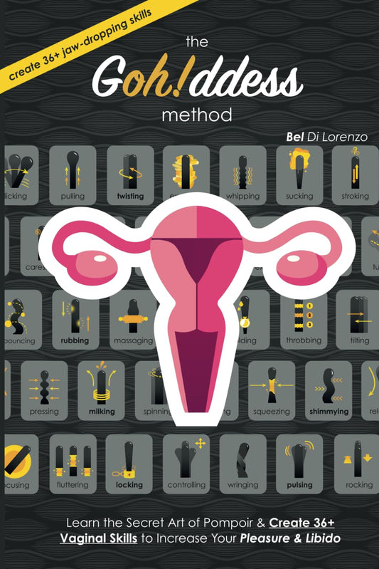 The Gohddess Method: Learn the Secret Art of Pompoir & Master 36+ Vaginal Skills to Increase Your Pleasure & Libido