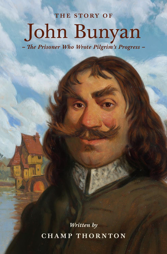 The Story of John Bunyan: The Prisoner Who Wrote Pilgrim's Progress