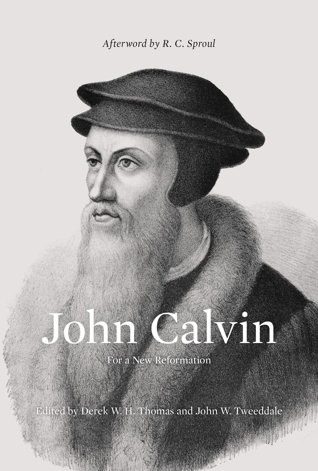 John Calvin For a New Reformation (Afterword by R. C. Sproul)