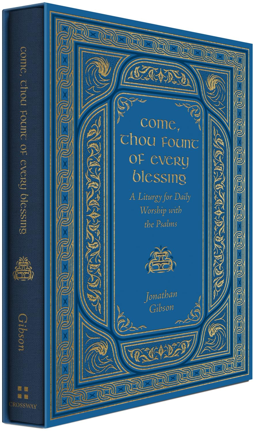 Come, Thou Fount of Every Blessing: A Liturgy for Daily Worship with the Psalms