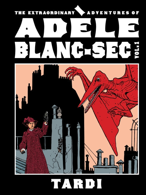 The Extraordinary Adventures of Adele Blanc-SEC Vol. 1