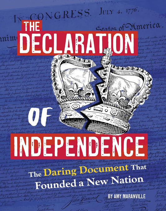 The Declaration of Independence: The Daring Document That Founded a New Nation