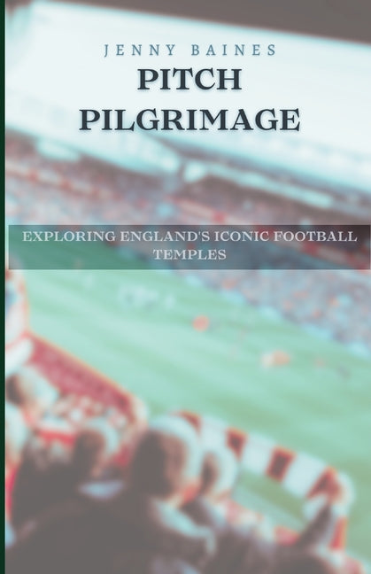 Pitch Pilgrimage: Exploring England's Iconic Football Temples