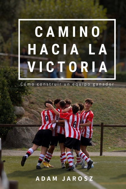 Camino hacia la victoria: Como construir un equipo ganador