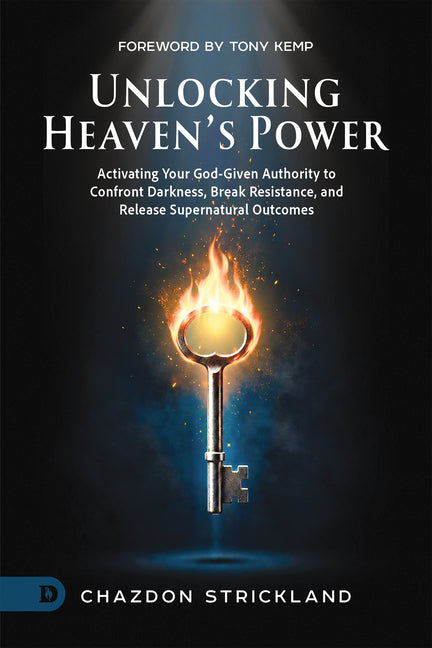 Unlocking Heaven's Power: Activating Your God-Given Authority to Confront Darkness, Break Resistance, and Release Supernatural Outcomes