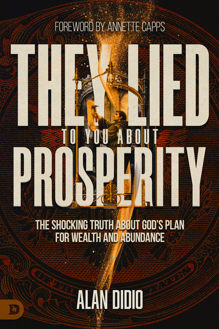 They Lied to You about Prosperity: The Shocking Truth about God's Plan for Wealth and Abundance