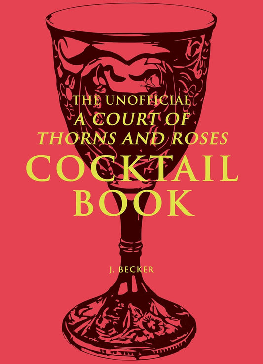 Unofficial a Court of Thorns and Roses Cocktail Book